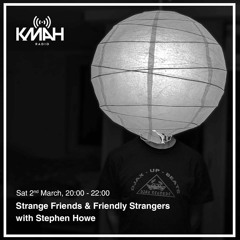 Strange Friends & Friendly Strangers with Stephen Howe - March 2019