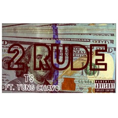 2 RUDE FT. YUNG CHAVO (PROD. JAYPBANGZ)