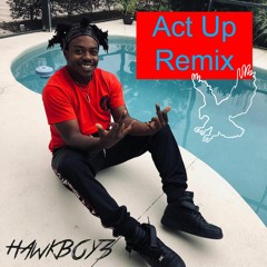 Act Up Remix - Hawkboy3 (Reprod. By Ego Trxxx)