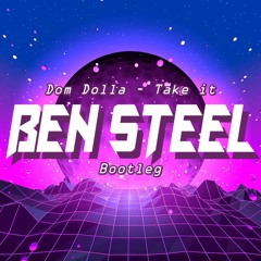 Dom Dolla - Take It (Ben Steel Bootleg)