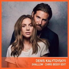 Denis Kalytovskyi - Shallow (Chris Bessy Edit)