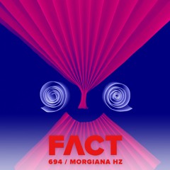 FACT mix 694 - Morgiana Hz (Mar '19)