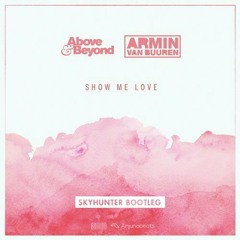 Above & Beyond vs Armin van Buuren - Show Me Love (Skyhunter Bootleg)