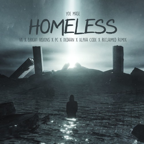 Yoe Mase - Homeless (VA X Bright Visions X PC X DEDAAN X Alpha Code X Reclaimed Remix)