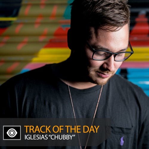 Track of the Day: Iglesias “Chubby”