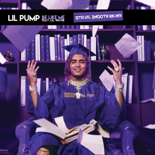 Lil Pump - Be Like Me ft. Lil Wayne (Steve Smooth Remix) [FREE DOWNLOAD]