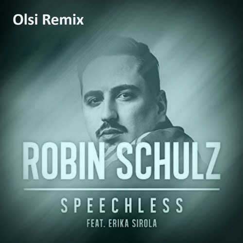 Stream ROBIN SCHULZ FEAT. ERIKA SIROLA - SPEECHLESS (Olsi Remix) by Olsi  Serjanaj | Listen online for free on SoundCloud