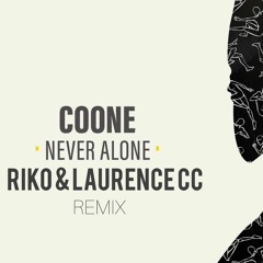 Coone - Never Alone (Riko & Laurence CC Remix)*FREE DOWNLOAD*