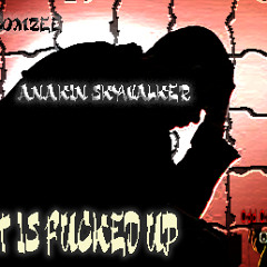 Shit is fucked up feat Anakin_Skywalker