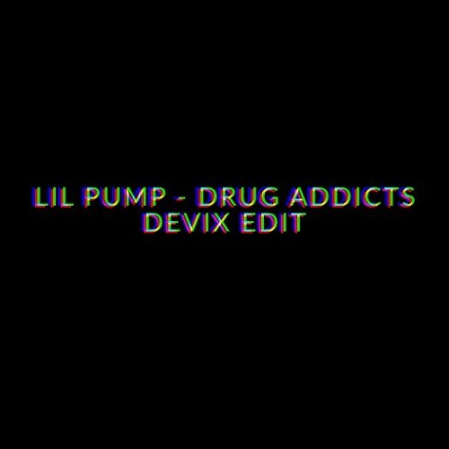 Lil Pump & Flosstradamus & Boombox Cartel - Drug Addicts (Devix Edit)