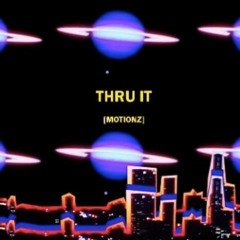 Thru It [Motionz]