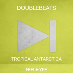 FEEL HYPE: DoubleBeats - Tropical Antarctica (Original Mix) | FEE033