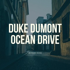 - Duke Dumont - Ocean Drive ( AK Music Remix) -
