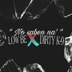 LOW'BE. - '' No saben na' '' - Ft. Dirty-K9 // (Mexico-Argentina).
