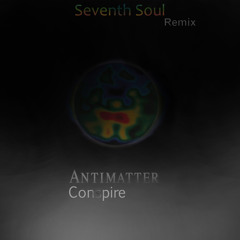 Antimatter - Conspire( Seventh Soul Remix )