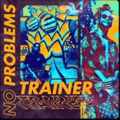 No Problems - Trainer