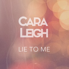 Cara Leigh - Lie to Me
