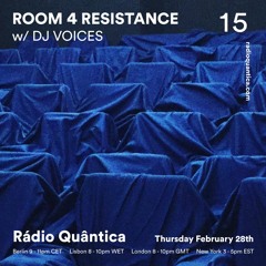 Room 4 Resistance 15 W/ DJ Voices - Rádio Quântica (28.02.2019)