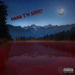 Mama I'm Sorry