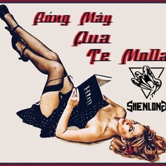 Bóng Mây Qua Te Molla - Shenlong Mashup