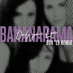 Bananarama - Only Your Love (BUK '19 Extended Mix)