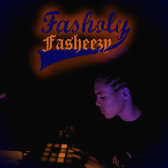 Fasholy Fasheezy