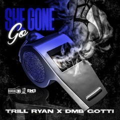 Trill Ryan X DMBGotti - She Gone Go(remix)