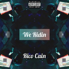 Rico Cain ~ We Ridin