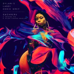 Dylan-S, Labdi, Eddie Grey - Gachreru (Dylan-S Deeper House Mix)