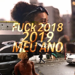 Fuck 2018, 2019 meu ano prod. WoodOnTheBeat