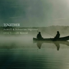 Axwell & Sebastian Ingrosso - Together(Atik Vashisht Remix)