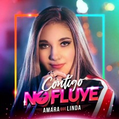 Contigo no fluye Amara que linda