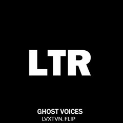 GHOST VOICES(LVXTVN. FLIP)