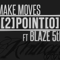 Make Moves ft Blaze 5th (Prod. Two Point Owe)