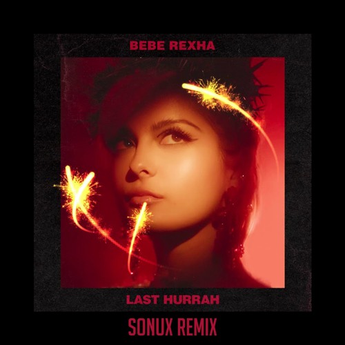 Stream Bebe Rexha - Last Hurrah (SonuX Remix) by SonuX | Listen online