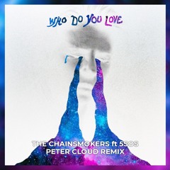The Chainsmokers ft. 5SOS - Who Do You Love (Peter Cloud Remix)