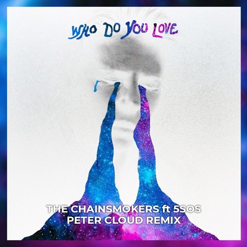 The Chainsmokers ft. 5SOS - Who Do You Love (Peter Cloud Remix)