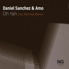 Daniel Sanchez & Amo - Oh Yah - Rich Nxt Rmx [NG Trax]