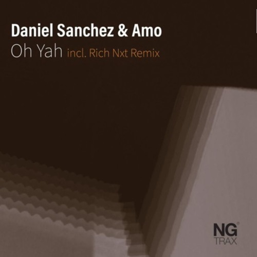 Daniel Sanchez & Amo - Oh Yah - Rich Nxt Rmx [NG Trax]