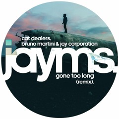 Cat Dealers, Bruno Martini & Joy Corporation - Gone Too Long (Jayms Remix)[FREE DOWNLOAD]