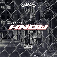 What You Know - ONEFOUR
