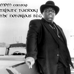 MPM 030509 - Tribute Tuesday - The Notorious B.I.G.
