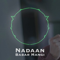 Babar Mangi - Nadaan