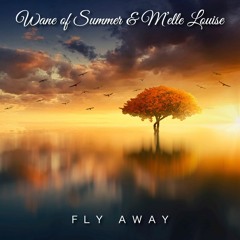 Wane of Summer & M'elle Louise - Fly Away