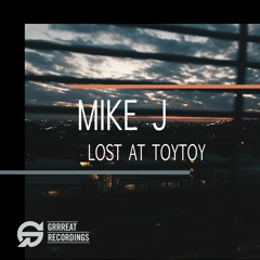 Free Download: Mike J - Lost At TOYTOY (Original Mix) [Grrreat Recordings]