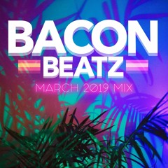 BaconBeatz March 2019 Mix