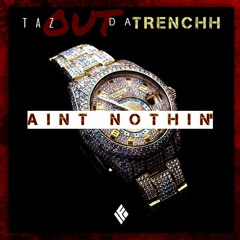 TAZOUTDATRENCHH - AINT NOTIN'