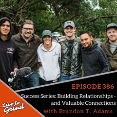 Ep 386: Success Series #3: Building Relationships and Valuable Connections with Brandon T. Adams
