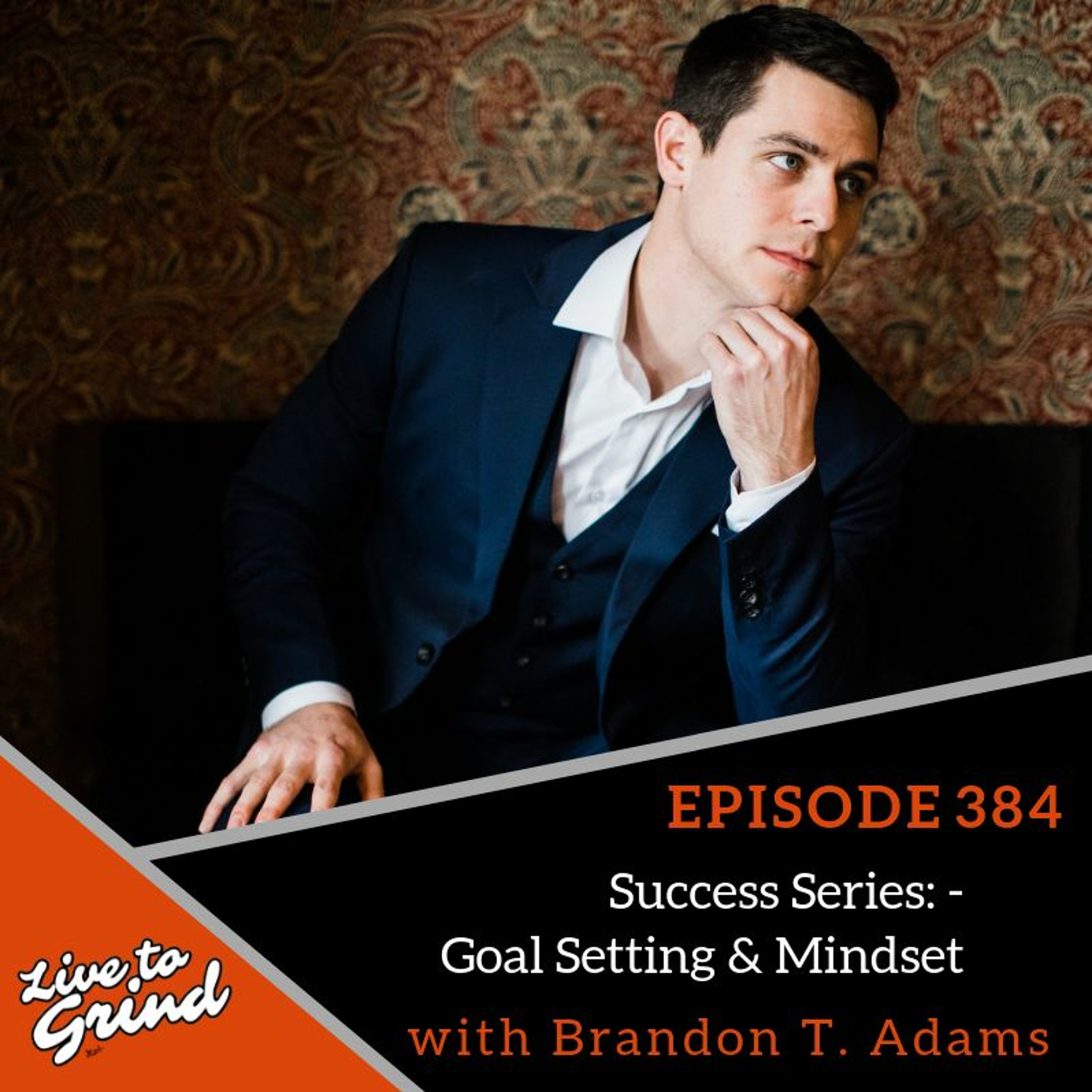 Ep 384: Success Series #1: Goal Setting & Mindset with Brandon T. Adams episode artwork