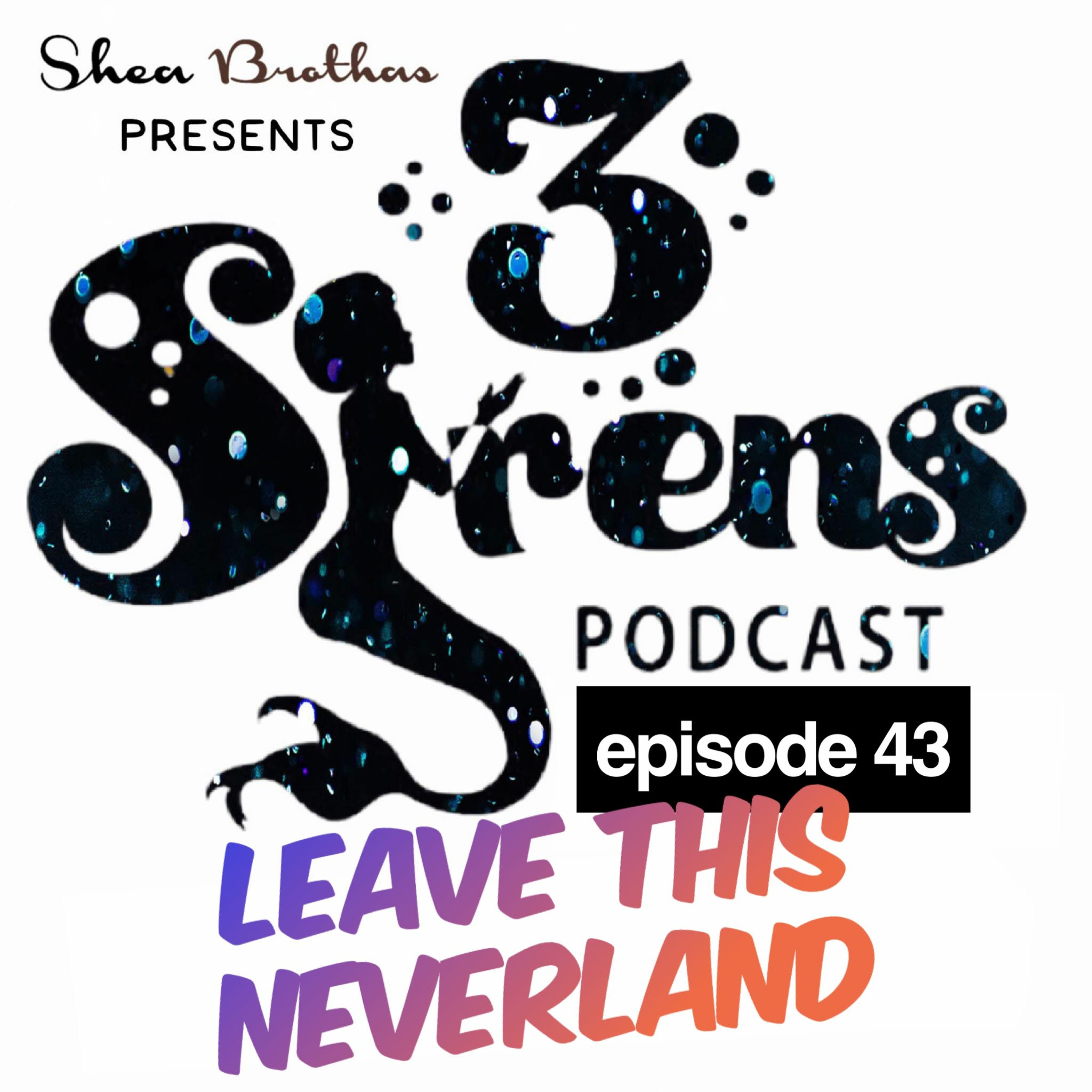 3sirens - Ep43 Leave This Neverland